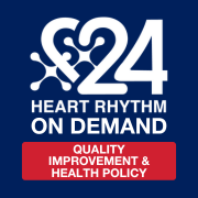 Heart Rhythm 2024 On-Demand: Quality Improvement and Health Policy